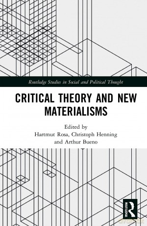 Critical Theory and New Materialisms (Routledge Studies in Social and Political Thought) - Hartmut Rosa [KSIĄŻKA]