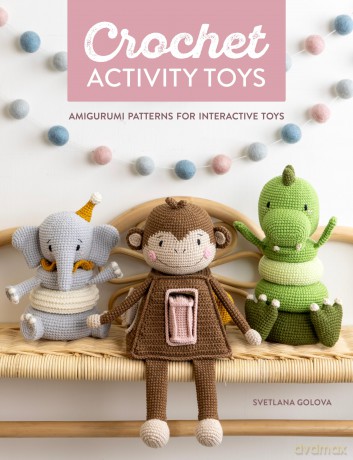 Crochet Activity Toys: Amigurumi patterns for interactive toys - Svetlana Golova [KSIĄŻKA]
