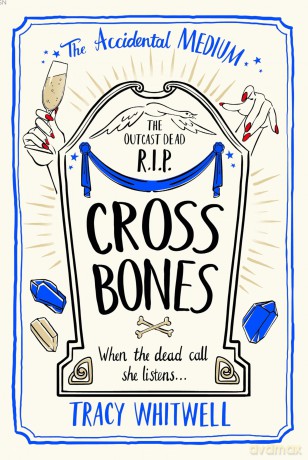 Cross Bones: The dead won't rest in the third book in this quirky crime series: 3 (The Accidental Medium, 3) - Tracy Whitwell [KSIĄŻKA]