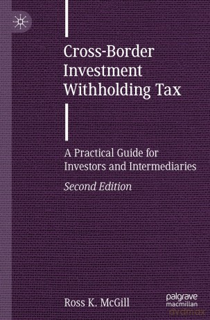 Cross-Border Investment Withholding Tax: A Practical Guide for Investors and Intermediaries (Finance and Capital Markets Series) - Ross K. Mcgill [KSIĄŻKA]