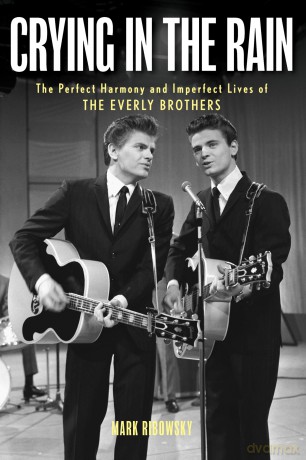 Crying in the Rain: The Perfect Harmony and Imperfect Lives of the Everly Brothers - Mark Ribowsky [KSIĄŻKA]