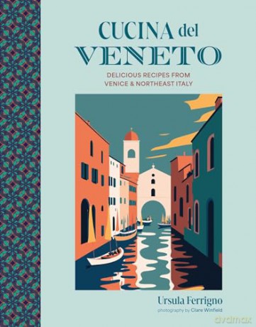 Cucina del Veneto: Delicious recipes from Venice and Northeast Italy - Ursula Ferrigno [KSIĄŻKA]