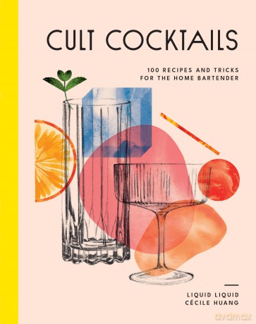 Cult Cocktails: 100 recipes and tricks for the home bartender - Liquid Liquid [KSIĄŻKA]