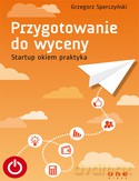 Przygotowanie Do Wyceny Startup Okiem Praktyka - Grzegorz Sperczyński [KSIĄŻKA]