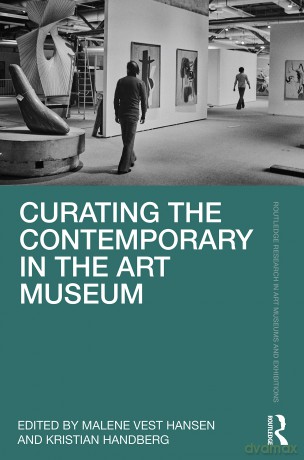 Curating the Contemporary in the Art Museum (Routledge Research in Art Museums and Exhibitions) - Malene Vest Hansen [KSIĄŻKA]