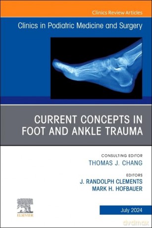 Current Concepts in Foot and Ankle Trauma, An Issue of Clinics in Podiatric Medicine and Surgery (Volume 41-3) (The Clinics: Orthopedics, Volume 41-3) - J. Randolp Clements [KSIĄŻKA]