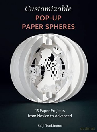 Customizable Pop-Up Paper Spheres: 15 Paper Projects from Novice to Advanced: 2 (Wonderful Paper Spheres) (Wonderful Paper Spheres, 2) - Seiji Tsukimoto [KSIĄŻKA]