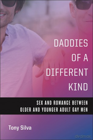 Daddies of a Different Kind: Sex and Romance Between Older and Younger Adult Gay Men - Tony Silva [KSIĄŻKA]