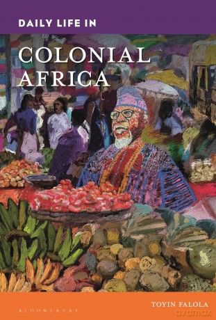Daily Life in Colonial Africa (Daily Life through History) - Toyin Falola [KSIĄŻKA]