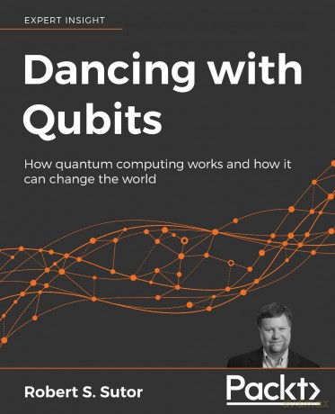 Dancing with Qubits: How quantum computing works and how it can change the world - Robert S Sutor [KSIĄŻKA]