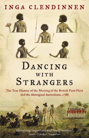 Dancing With Strangers: The True History of the Meeting of the British First Fleet and the Aboriginal Australians, 1788 - Inga Clendinnen [KSIĄŻKA]