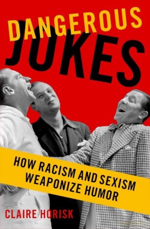 Dangerous Jokes: How Racism and Sexism Weaponize Humor - Claire Horisk [KSIĄŻKA]