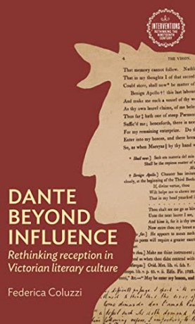 Dante beyond influence: Rethinking reception in Victorian literary culture (Interventions: Rethinking the Nineteenth Century) - Federica Coluzzi [KSIĄŻKA]