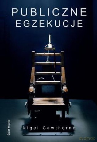 Publiczne Egzekucje - Nigel Cawthorne [KSIĄŻKA]