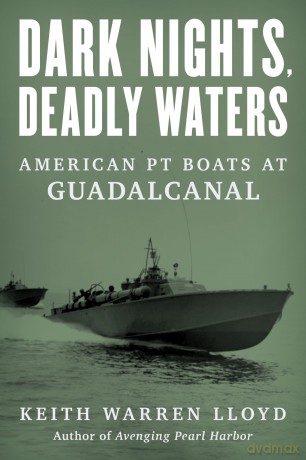 Dark Nights, Deadly Waters: American PT Boats at Guadalcanal - Keith Warren Lloyd [KSIĄŻKA]