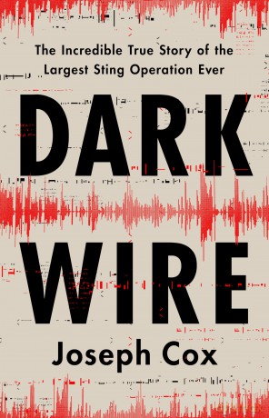 Dark Wire: The Incredible True Story of the Largest Sting Operation Ever - Joseph Cox [KSIĄŻKA]
