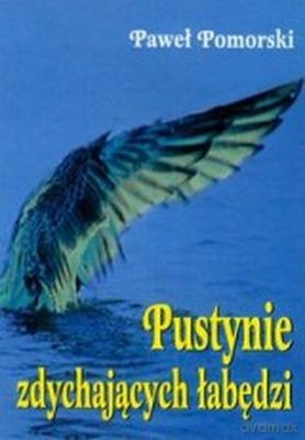 Pustynie Zdychających Łabędzie - Paweł Pomorski [KSIĄŻKA]