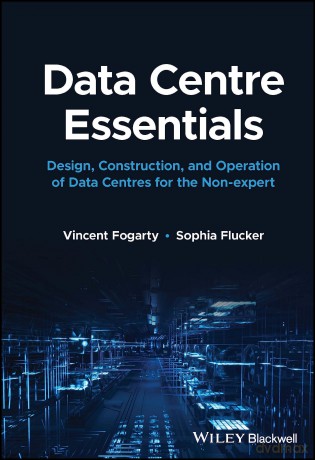 Data Centre Essentials: Design, Construction, and Operation of Data Centres for the Non-expert [KSIĄŻKA]