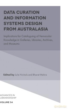 Data Curation and Information Systems Design from Australasia: Implications for Cataloguing of Vernacular Knowledge in Galleries, Libraries, Archives, and Museums: 54 (Advances in Librarianship, 54) - Julie Nichols [KSIĄŻKA]
