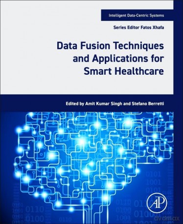 Data Fusion Techniques and Applications for Smart Healthcare (Intelligent Data-Centric Systems) - Amit Kumar Singh [KSIĄŻKA]