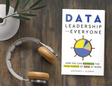 Data Leadership for Everyone: How You Can Harness the True Power of Data at Work - Anthony Algmin [KSIĄŻKA]