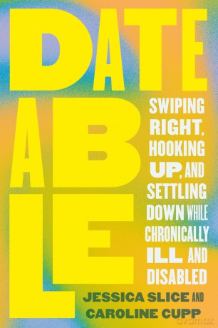 Dateable: Swiping Right, Hooking Up, and Settling Down While Chronically Ill and Disabled - Caroline Cupp [KSIĄŻKA]