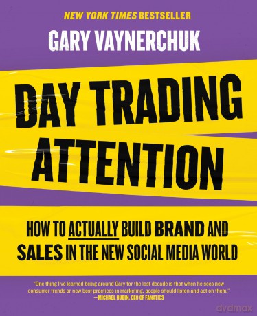 Day Trading Attention: How to Actually Build Brand and Sales in the New Social Media World - Gary Vaynerchuk [KSIĄŻKA]