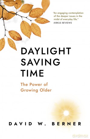 Daylight Saving Time: The Power of Growing Older - David W. Berner [KSIĄŻKA]