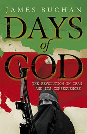 Days of God: The Revolution in Iran and Its Consequences - James Buchan [KSIĄŻKA]