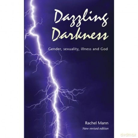 Dazzling Darkness - 2nd edition: Gender, Sexuality, Illness and God [KSIĄŻKA]