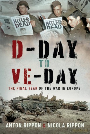 D-Day to VE Day: The Final Year of the War in Europe - Anton Rippon [KSIĄŻKA]