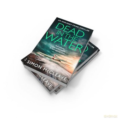 Dead in the Water: The unputdownable new gripping crime thriller from the author of the bestselling Snowdonia DI Ruth Hunter series: Book 5 (The Anglesey Series) - Simon Mccleave [KSIĄŻKA]