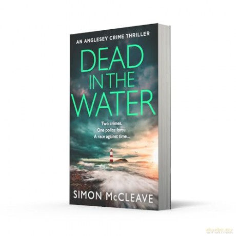 Dead in the Water: The unputdownable new gripping crime thriller from the author of the bestselling Snowdonia DI Ruth Hunter series: Book 5 (The Anglesey Series) - Simon Mccleave [KSIĄŻKA]