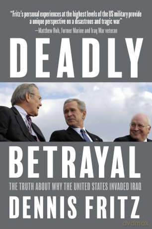 Deadly Betrayal: The Truth About Why the United States Invaded Iraq - Dennis Fritz [KSIĄŻKA]