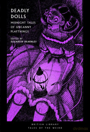 Deadly Dolls: Midnight Tales of Uncanny Playthings: 50 (British Library Tales of the Weird) [KSIĄŻKA]