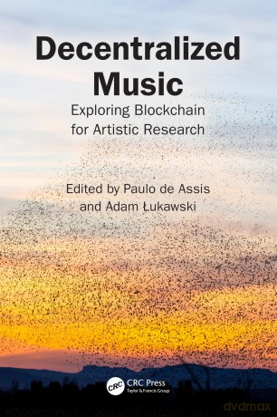 Decentralized Music: Exploring Blockchain for Artistic Research - De Assis Paulo [KSIĄŻKA]
