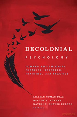 Decolonial Psychology: Toward Anticolonial Theories, Research, Training, and Practice (Cultural, Racial, and Ethnic Psychology Series) - Lillian Comas-D Az [KSIĄŻKA]