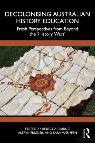 Decolonising Australian History Education: Fresh Perspectives from Beyond the 'History Wars' - Rebecca Cairns [KSIĄŻKA]