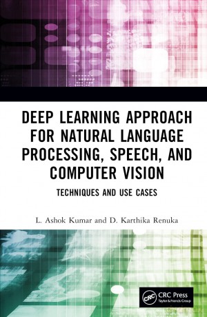 Deep Learning Approach for Natural Language Processing, Speech, and Computer Vision: Techniques and Use Cases - L. Ashok Kumar [KSIĄŻKA]