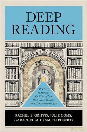 Deep Reading: Practices to Subvert the Vices of Our Distracted, Hostile, and Consumeristic Age - Julie Et Al Ooms [KSIĄŻKA]