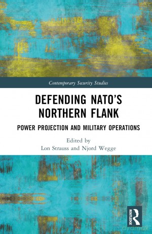 Defending NATO's Northern Flank: Power Projection and Military Operations (Contemporary Security Studies) - Lon Strauss [KSIĄŻKA]