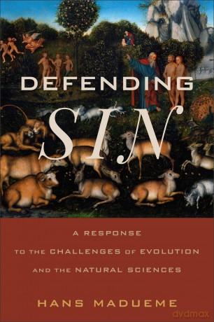 Defending Sin: A Response to the Challenges of Evolution and the Natural Sciences - Hans Madueme [KSIĄŻKA]