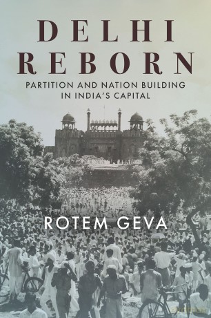 Delhi Reborn: Partition and Nation Building in India's Capital (South Asia in Motion) - Rotem Geva [KSIĄŻKA]