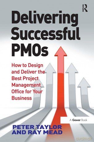 Delivering Successful PMOs: How to Design and Deliver the Best Project Management Office for your Business - Taylor Peter [KSIĄŻKA]