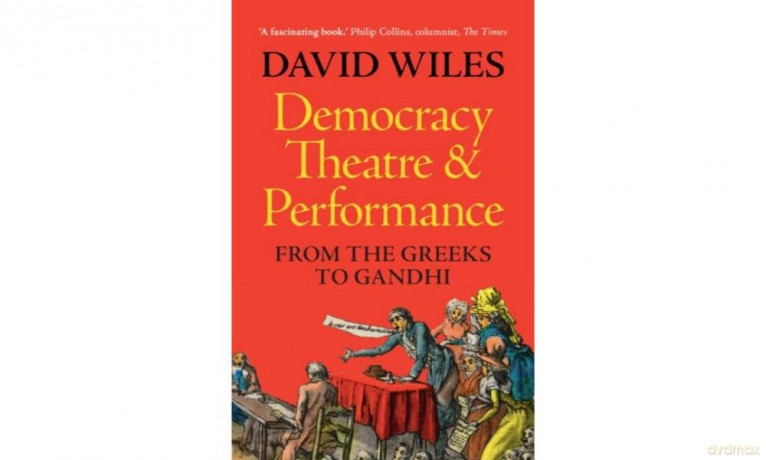 Democracy, Theatre and Performance: From the Greeks to Gandhi - David Wiles [KSIĄŻKA]