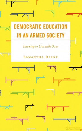 Democratic Education in an Armed Society: Recalibrating to Learn with Guns: Learning to Live with Guns [KSIĄŻKA]