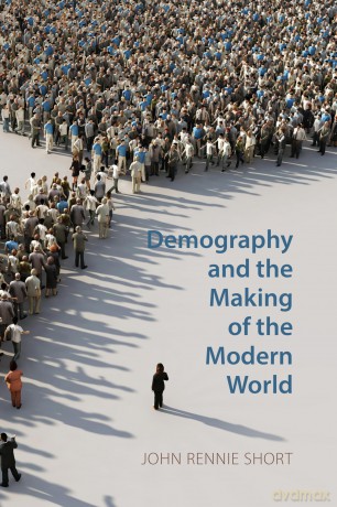 Demography and the Making of the Modern World: Public Policies and Demographic Forces - John Rennie Short [KSIĄŻKA]