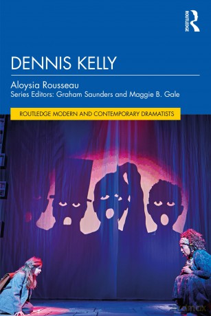 Dennis Kelly (Routledge Modern and Contemporary Dramatists) - Rousseau Aloysia [KSIĄŻKA]