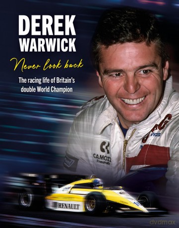 Derek Warwick: Never Look Back: The racing life of Britain's double World Champion - Derek Warwick [KSIĄŻKA]