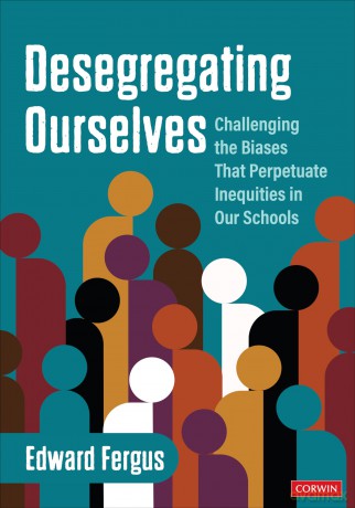 Desegregating Ourselves: Challenging the Biases That Perpetuate Inequities in Our Schools - Fergus Edward A. [KSIĄŻKA]